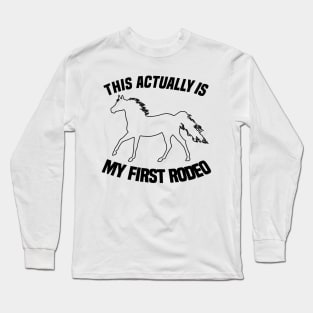 This Actually Is My First Rodeo - Funny Cowboy Joke Long Sleeve T-Shirt